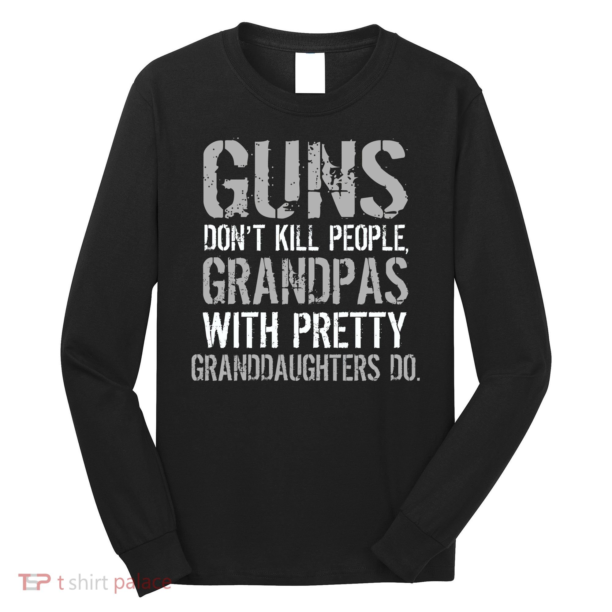 Guns Don't Kill People Grandpas Do Long Sleeve Shirt