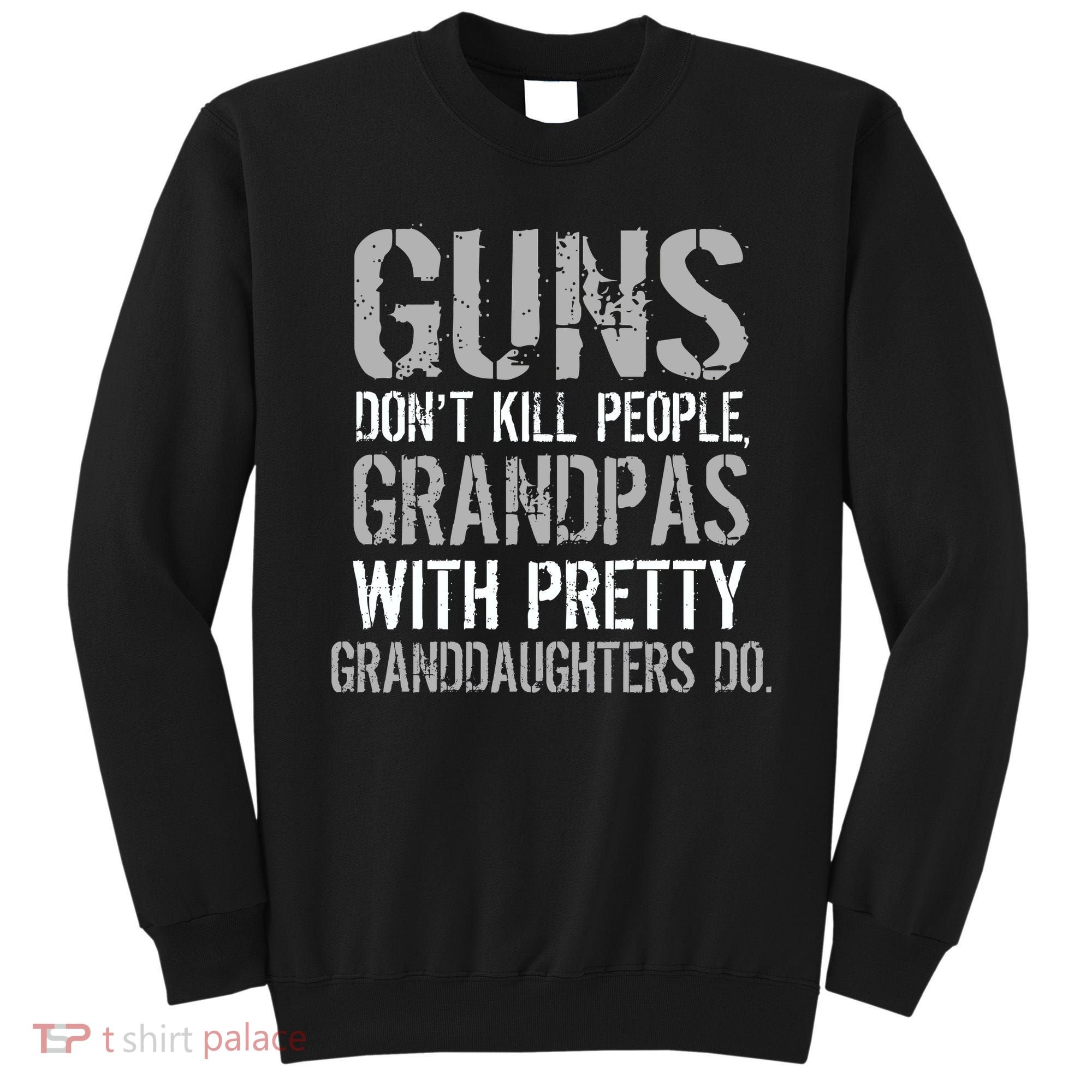 Guns Don't Kill People Grandpas Do Sweatshirt
