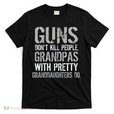 Guns Don't Kill People Grandpas Do T-Shirt