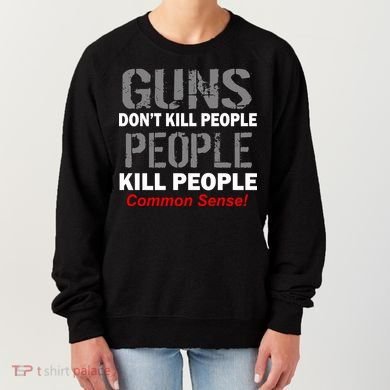 Guns Don't Kill People Kill People Women's Sweatshirt