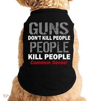 Guns Don't Kill People Kill People Doggie Tank