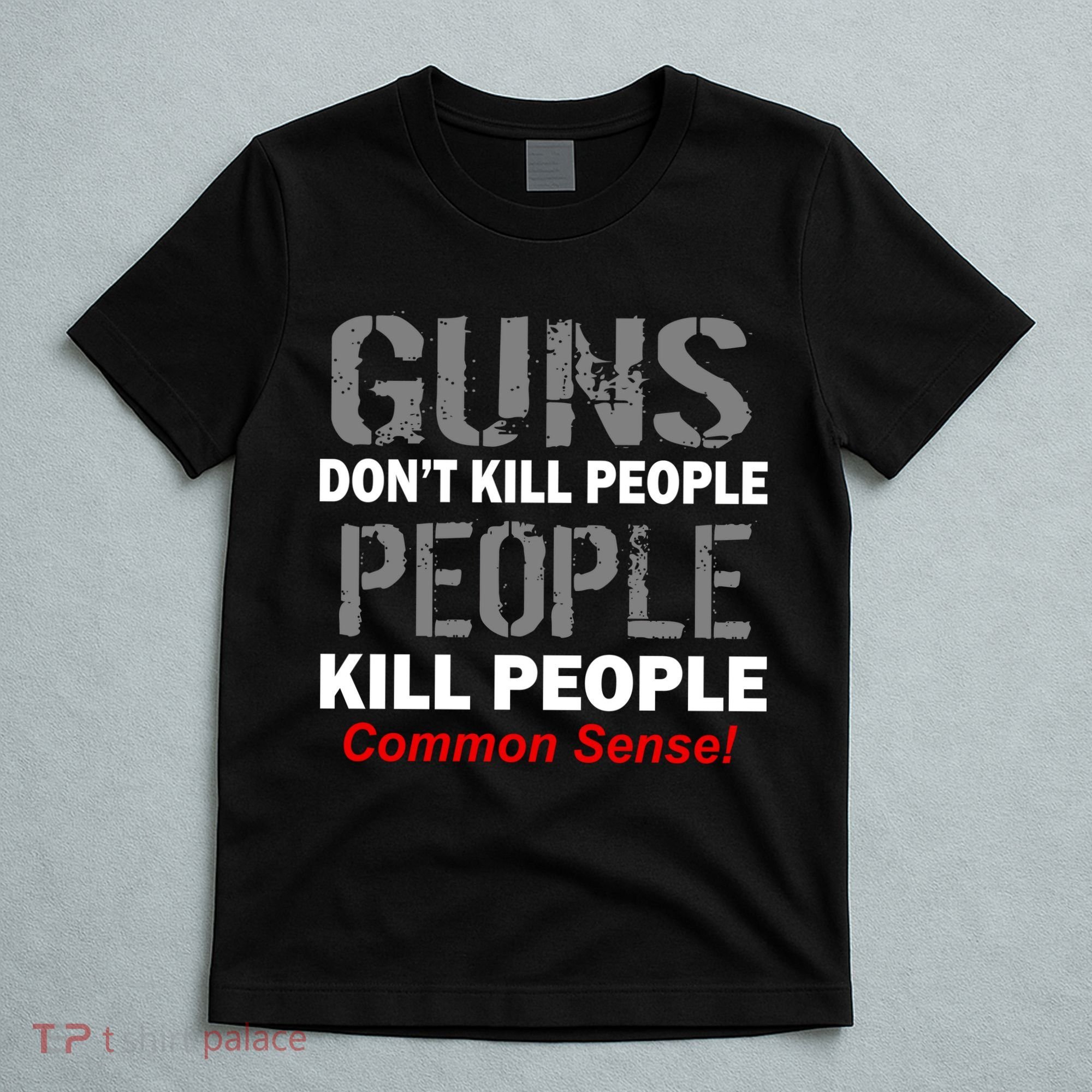 Guns Don't Kill People Kill People T-Shirt