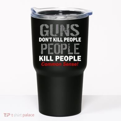 Guns Don't Kill People Kill People Tumbler