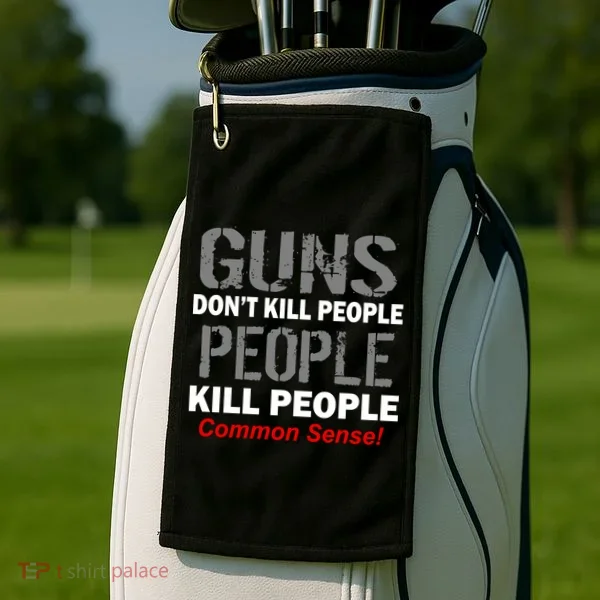 Guns Don't Kill People Kill People Golf Towel