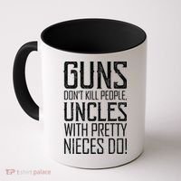 Guns Don't Kill People Uncles With Pretty Nieces Do Coffee Mug thumb 0