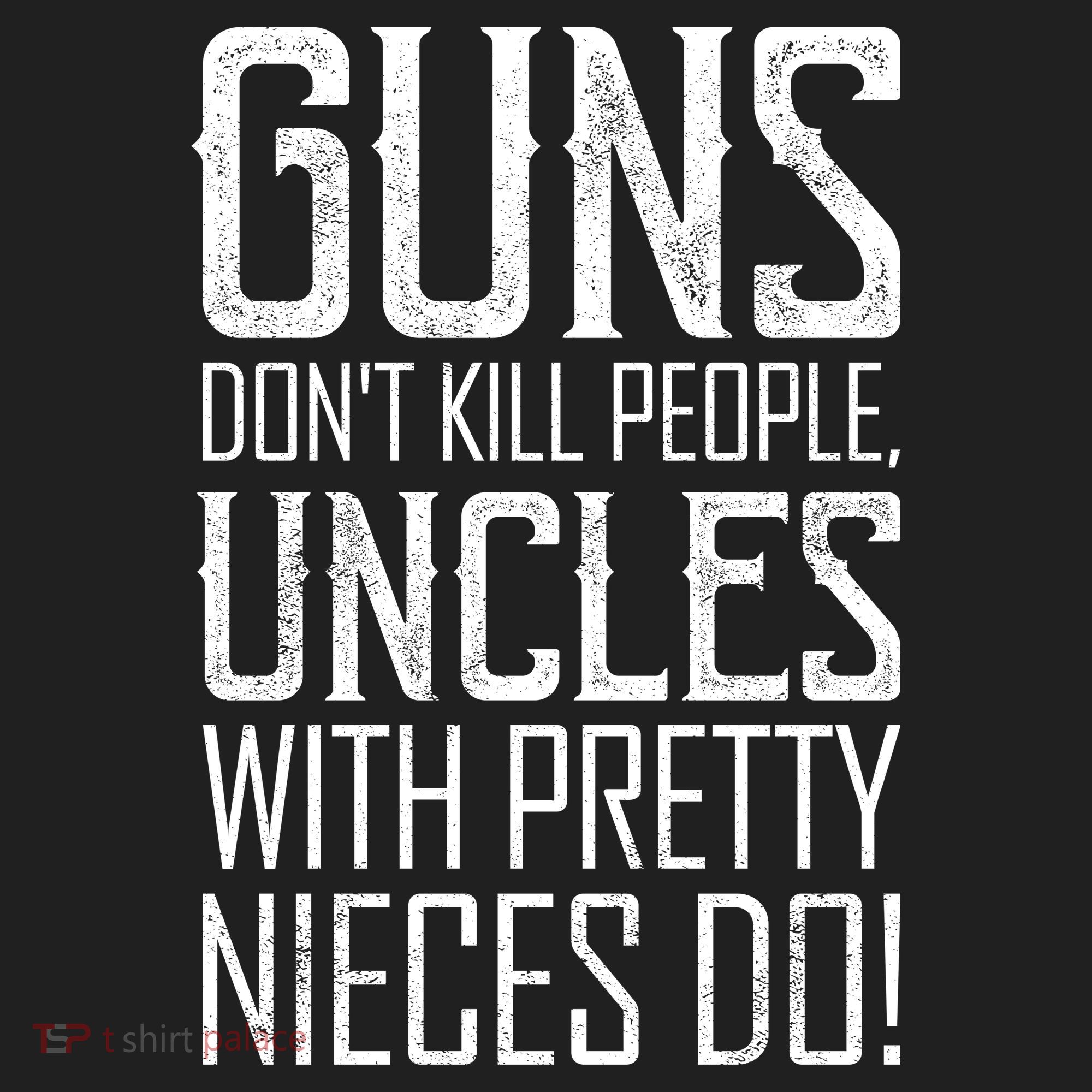 Guns Don't Kill People Uncles With Pretty Nieces Do Tumbler