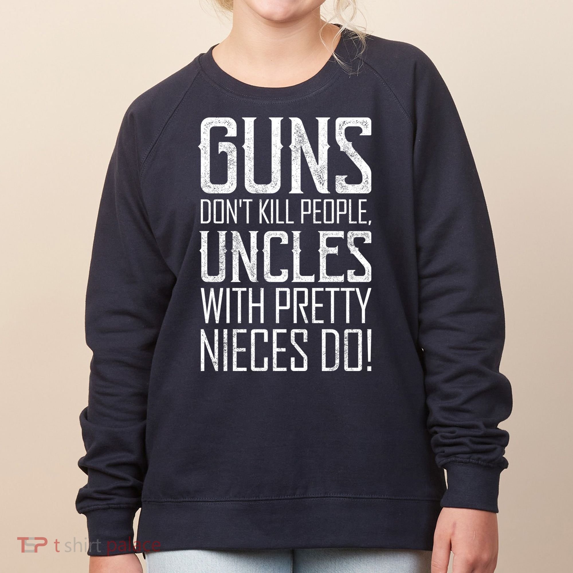 Guns Don't Kill People Uncles With Pretty Nieces Do Women's Sweatshirt