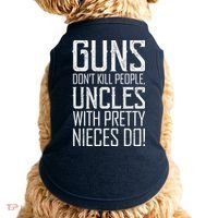 Guns Don't Kill People Uncles With Pretty Nieces Do Doggie Tank thumb 0