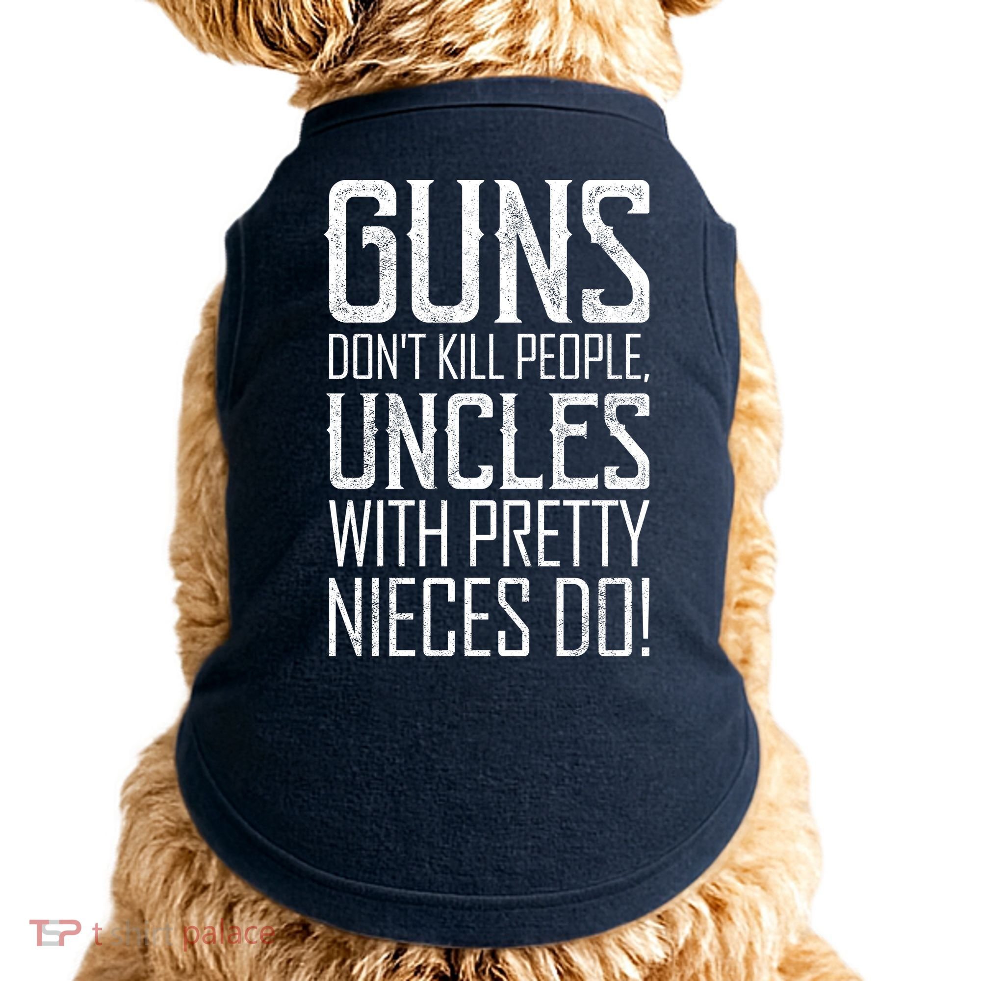 Guns Don't Kill People Uncles With Pretty Nieces Do Doggie Tank