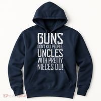 Guns Don't Kill People Uncles With Pretty Nieces Do Hoodie thumb 0