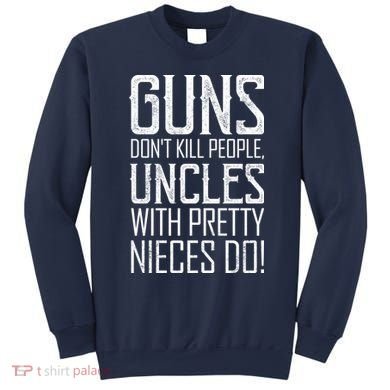 Guns Don't Kill People Uncles With Pretty Nieces Do Sweatshirt