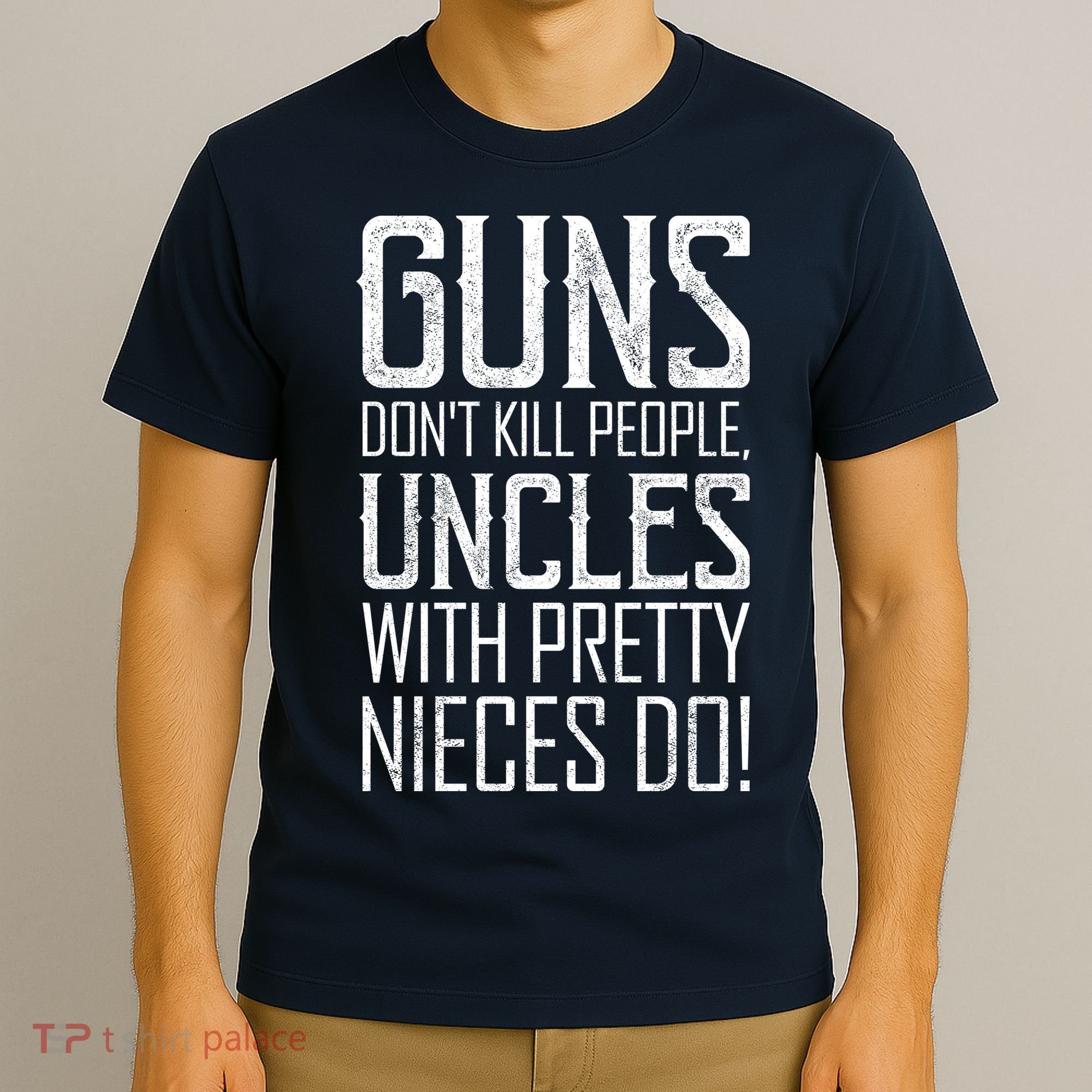 Guns Don't Kill People Uncles With Pretty Nieces Do T-Shirt