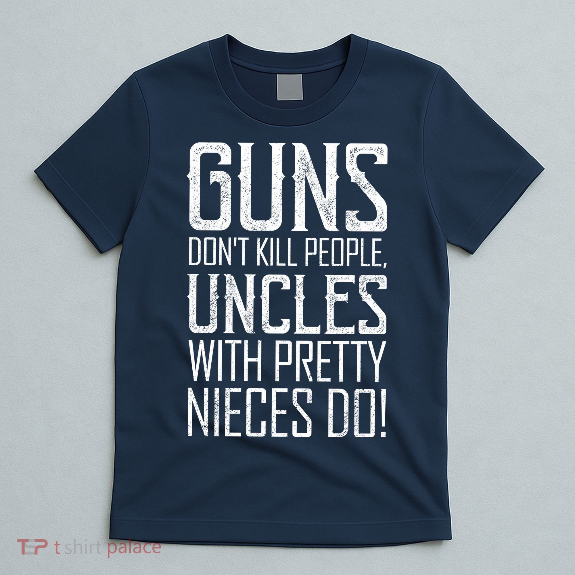 Guns Don't Kill People Uncles With Pretty Nieces Do T-Shirt