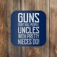 Guns Don't Kill People Uncles With Pretty Nieces Do Coaster thumb 0