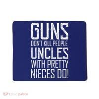 Guns Don't Kill People Uncles With Pretty Nieces Do Mousepad thumb 0
