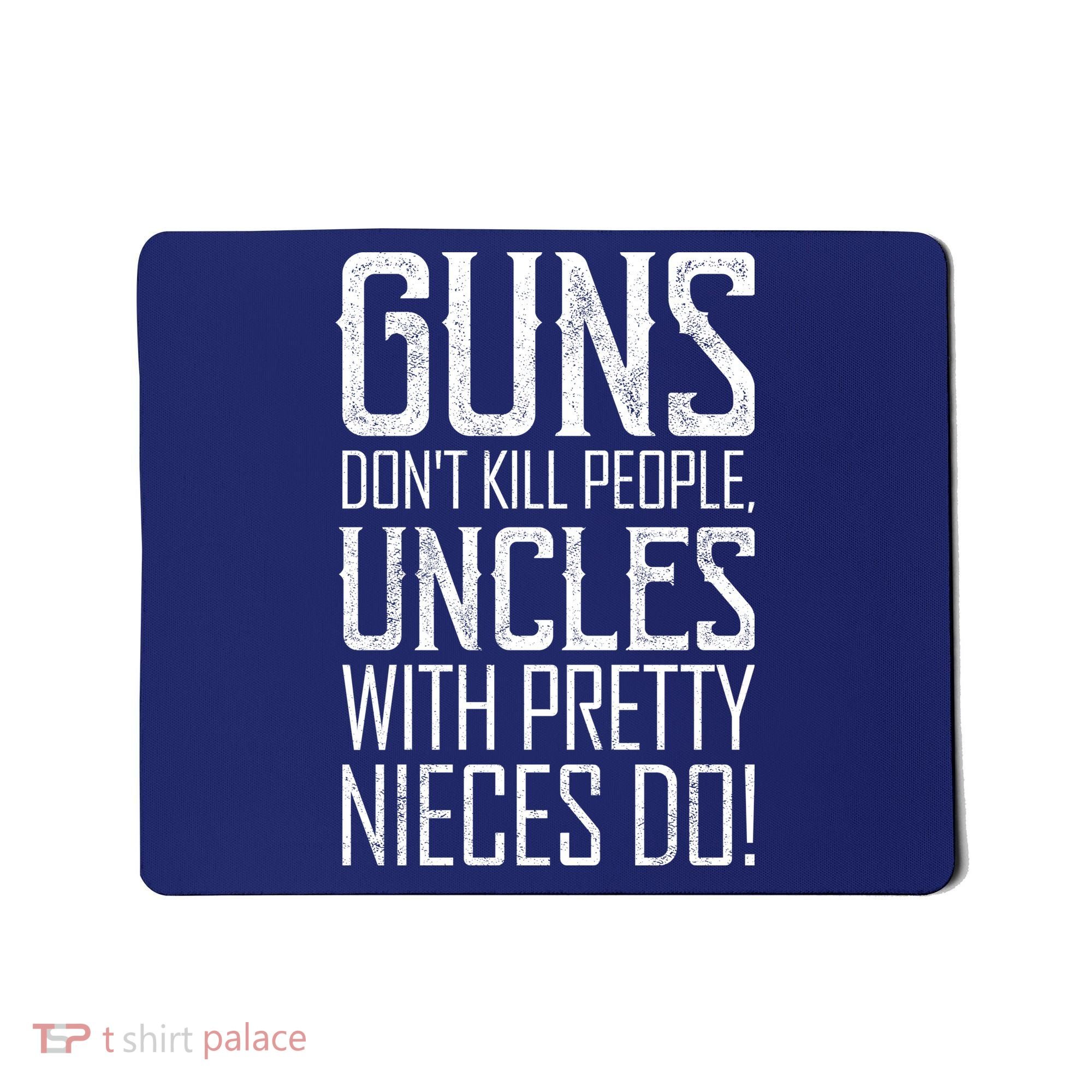 Guns Don't Kill People Uncles With Pretty Nieces Do Mousepad