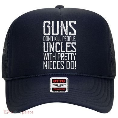 Guns Don't Kill People Uncles With Pretty Nieces Do Hat