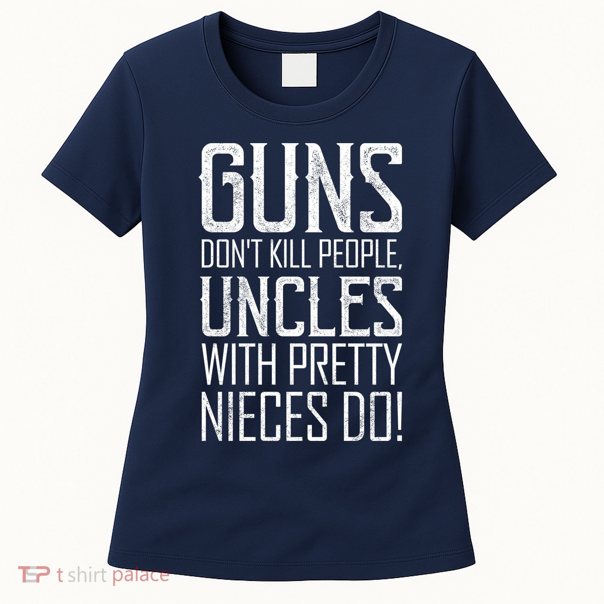 Guns Don't Kill People Uncles With Pretty Nieces Do Women's T-Shirt