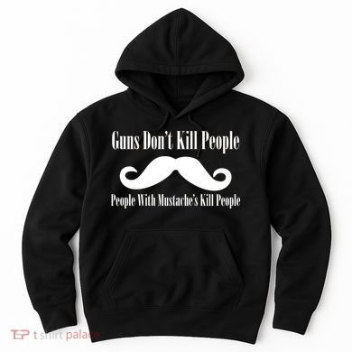 Guns Don't Kill People With Mustache's Do Hoodie