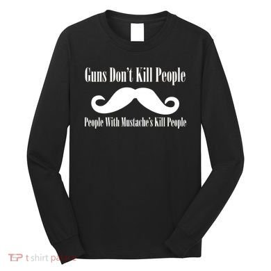 Guns Don't Kill People With Mustache's Do Long Sleeve Shirt