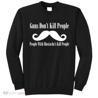 Guns Don't Kill People With Mustache's Do Sweatshirt