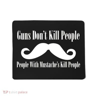 Guns Don't Kill People With Mustache's Do Mousepad