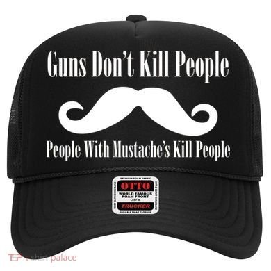 Guns Don't Kill People With Mustache's Do Hat