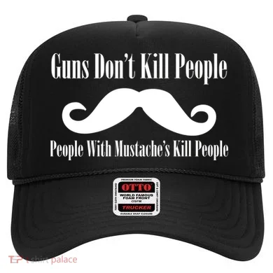 Guns Don't Kill People With Mustache's Do Hat