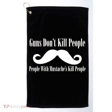 Guns Don't Kill People With Mustache's Do Golf Towel