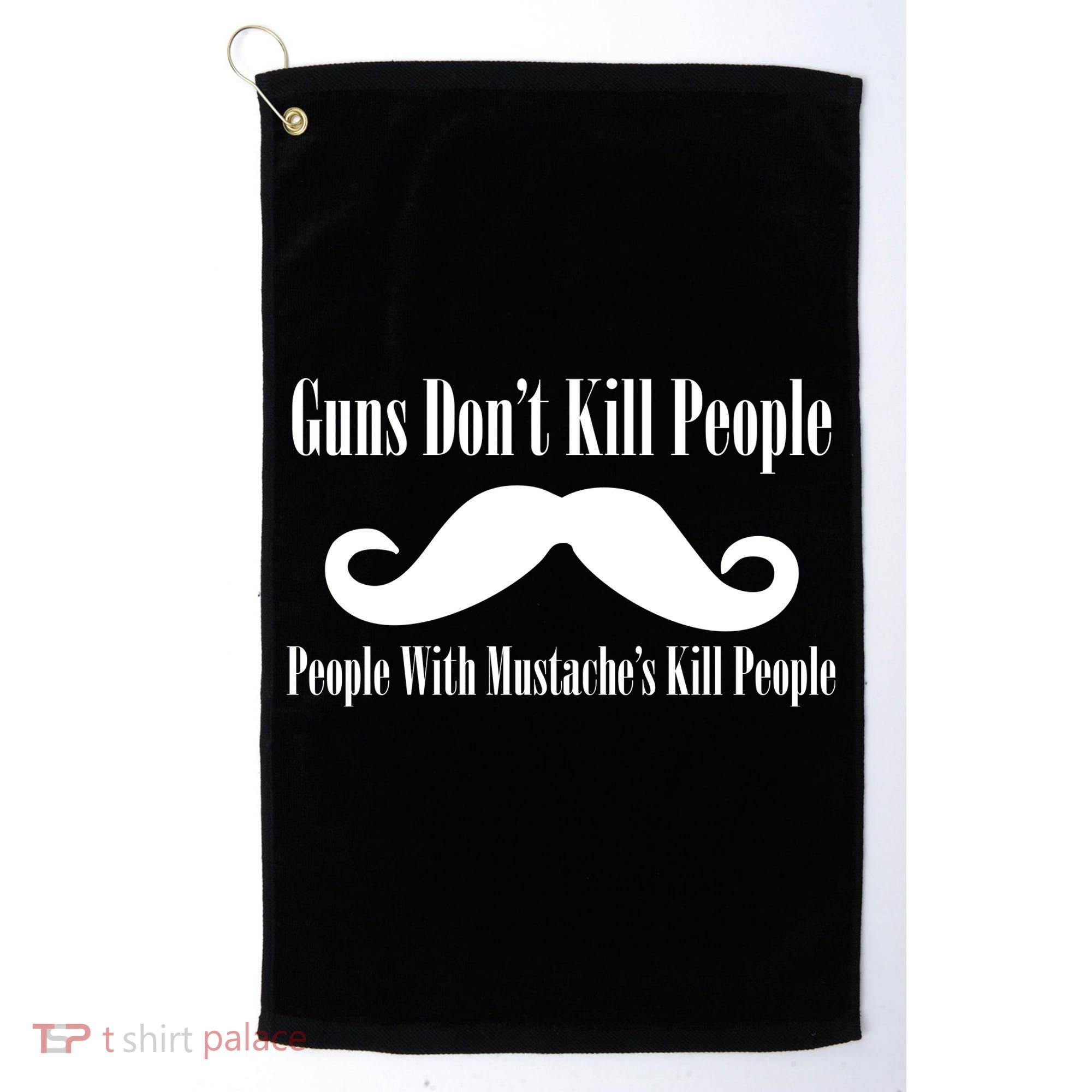 Guns Don't Kill People With Mustache's Do Golf Towel