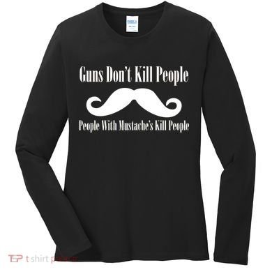 Guns Don't Kill People With Mustache's Do Women's Long Sleeve Shirt