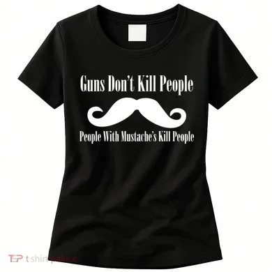 Guns Don't Kill People With Mustache's Do Women's T-Shirt