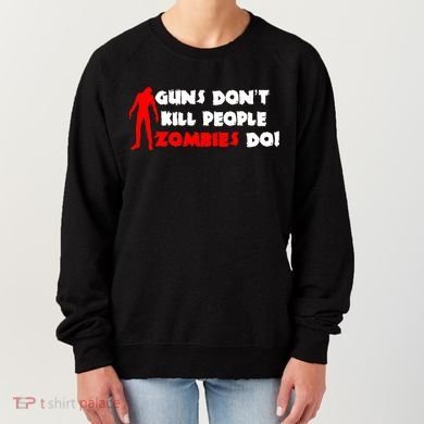 Guns Don't Kill People Zombies Do Women's Sweatshirt