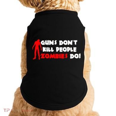 Guns Don't Kill People Zombies Do Doggie Tank