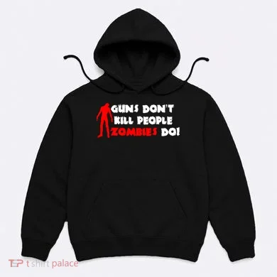Guns Don't Kill People Zombies Do Hoodie