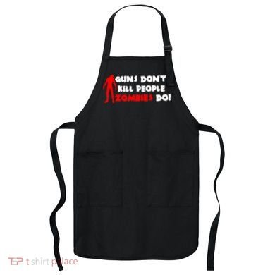 Guns Don't Kill People Zombies Do Apron