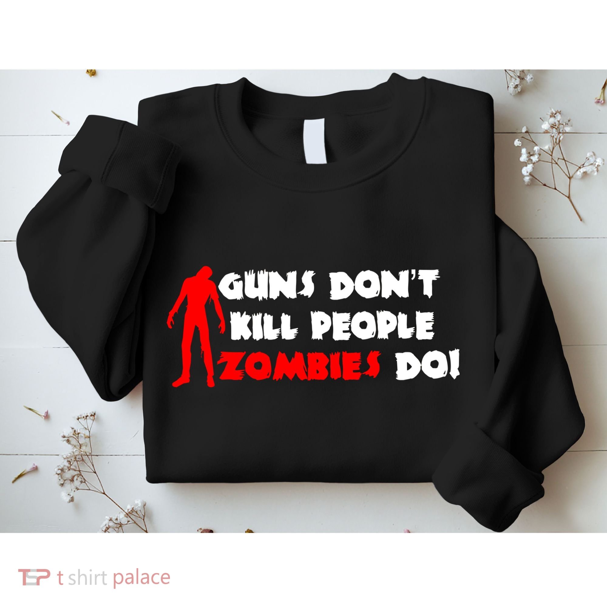 Guns Don't Kill People Zombies Do Sweatshirt