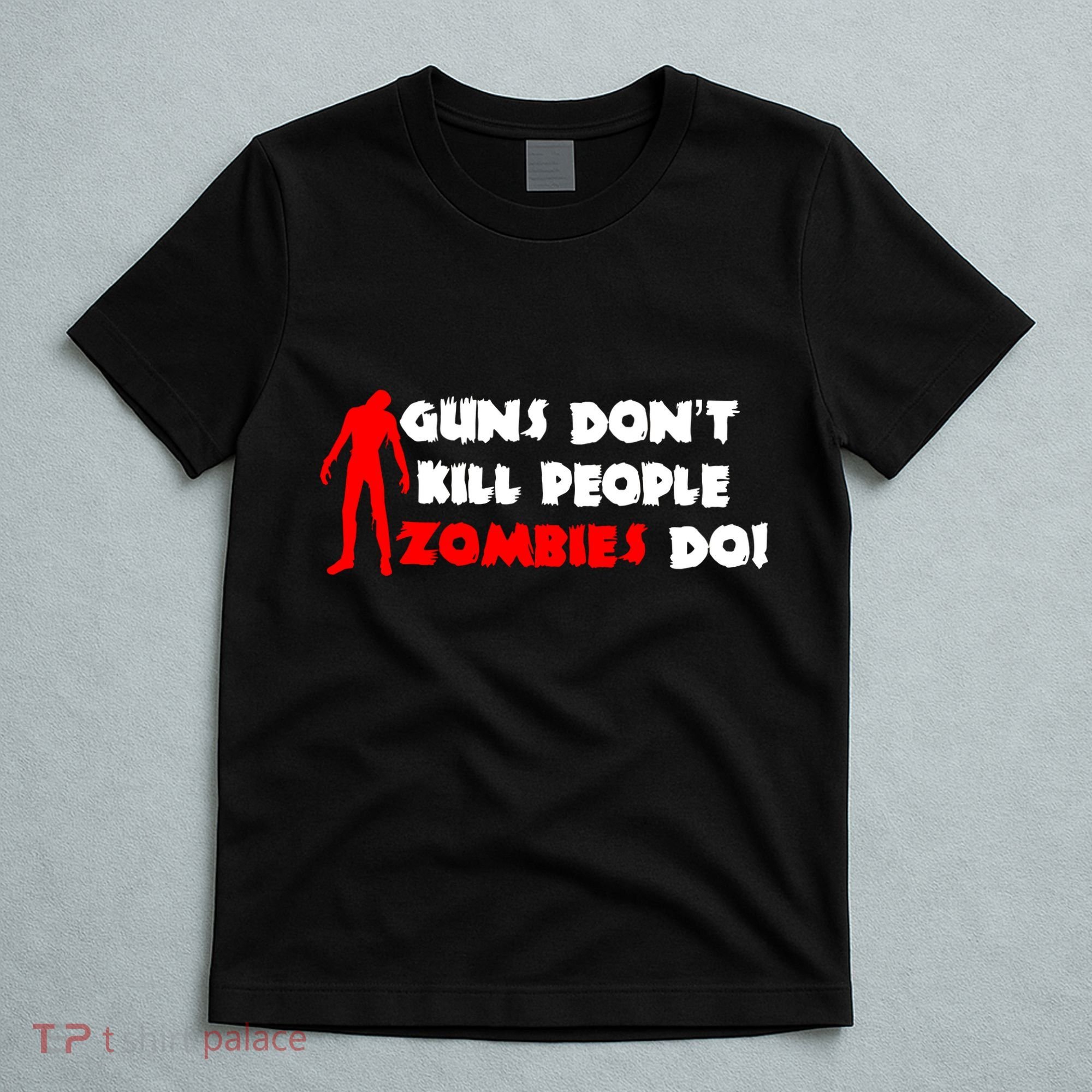 Guns Don't Kill People Zombies Do T-Shirt