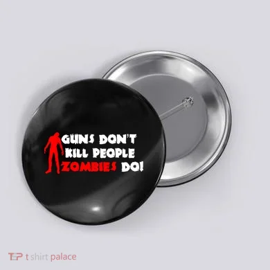 Guns Don't Kill People Zombies Do Button