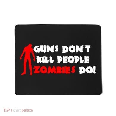 Guns Don't Kill People Zombies Do Mousepad