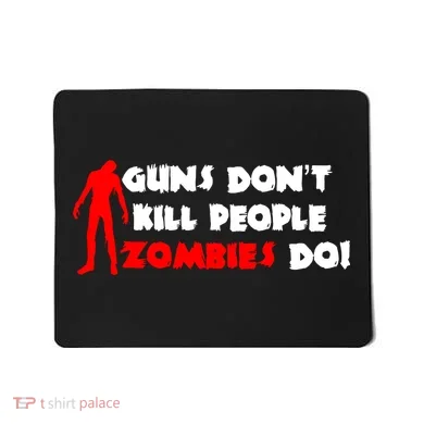 Guns Don't Kill People Zombies Do Mousepad