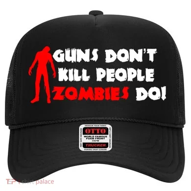 Guns Don't Kill People Zombies Do Hat