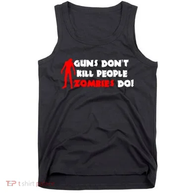 Guns Don't Kill People Zombies Do Tank Top