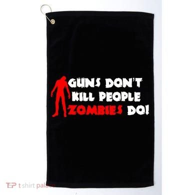 Guns Don't Kill People Zombies Do Golf Towel