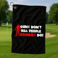 Guns Don't Kill People Zombies Do Golf Towel thumb 1