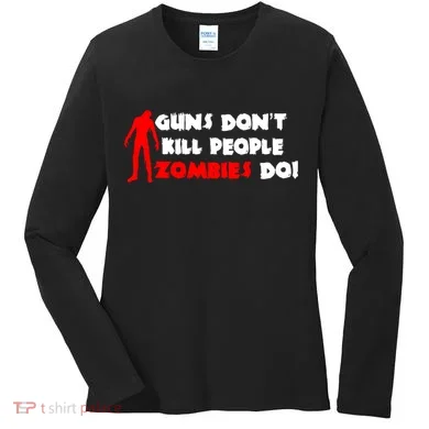 Guns Don't Kill People Zombies Do Women's Long Sleeve Shirt