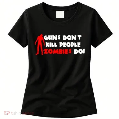Guns Don't Kill People Zombies Do Women's T-Shirt