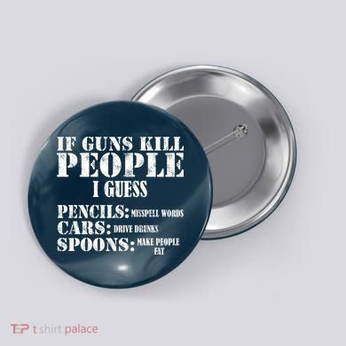 Guns Kill People Cars Drive Drunk Button