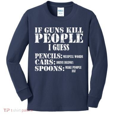 Guns Kill People Cars Drive Drunk Kids Long Sleeve Shirt