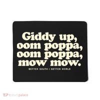 Giddy Up Oom Poppa Omm Poppa Mow Mow Better South Better Mousepad thumb 0